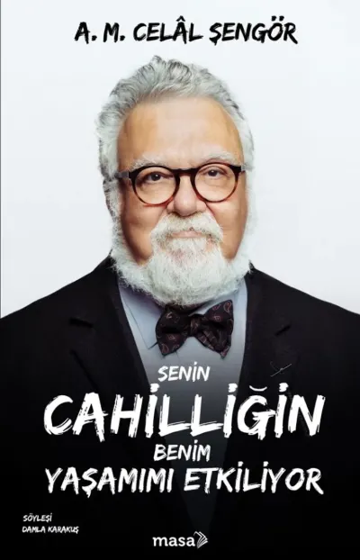Senin Cahilliğin Benim Yaşamımı Etkiliyor — A. M. Celal Şengör kitap kapağı